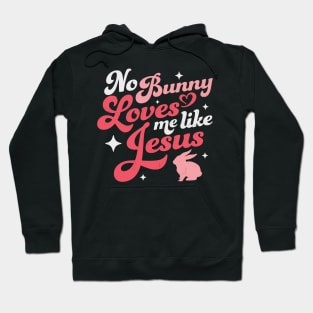 No Bunny Loves Me Like Jesus - Easter Hoodie